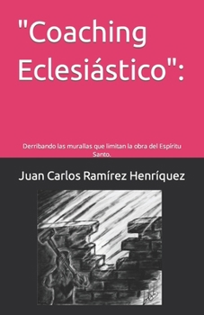 "Coaching Eclesiástico": Derribando las murallas que limitan la obra del Espíritu Santo. (Spanish Edition)