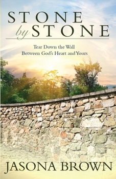 Paperback Stone by Stone: Tear Down the Wall Between God's Heart and Yours Book