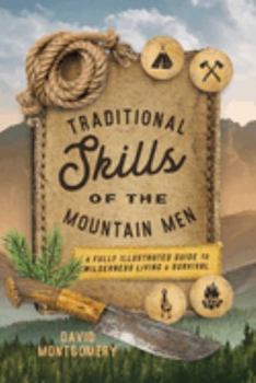 Paperback Traditional Skills of the Mountain Men: A Fully Illustrated Guide to Wilderness Living and Survival Book