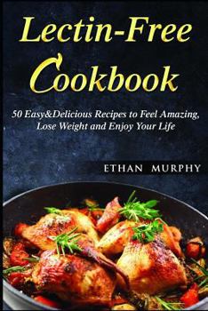 Paperback Lectin-Free Cookbook: 50 Easy&Delicious Recipes to Feel Amazing, Lose Weight and Enjoy Your Life Book