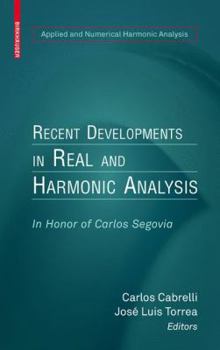 Hardcover Recent Developments in Real and Harmonic Analysis: In Honor of Carlos Segovia Book