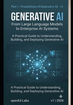 Paperback FOUNDATIONS OF GENERATIVE AI: Understanding the Technology Behind Modern AI (GENERATIVE AI - A Practical Series on Understanding, Building, and Engineering AI Systems) Book