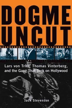 Paperback Dogme Uncut: Lars Von Trier, Thomas Vinterberg, and the Gang That Took on Hollywood Book