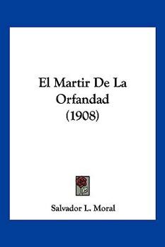 Paperback El Martir De La Orfandad (1908) [Spanish] Book