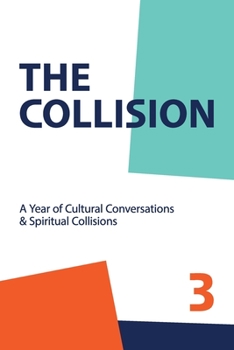 Paperback The Collsion Vol. 3: A Year of Cultural Conversations & Spiritual Collisions Book