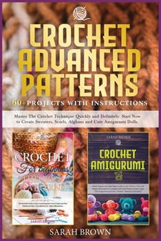 Paperback Crochet Advanced Patterns: Master The Crochet Technique Quickly and Definitely. Start Now to Create Sweaters, Scarfs, Afghans and Cute Amigurumi Book