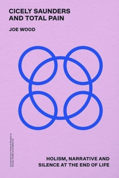 Hardcover Cicely Saunders and Total Pain: Holism, Narrative and Silence at the End of Life Book