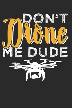 DRONE: Drone Notebook the perfect gift idea for drones or quadrocopter fans. The paperback has 120 white pages with dot matrix that support you in writing or sketching.