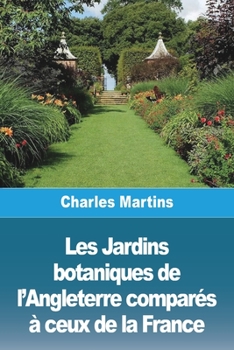 Paperback Les Jardins botaniques de l'Angleterre comparés à ceux de la France [French] Book