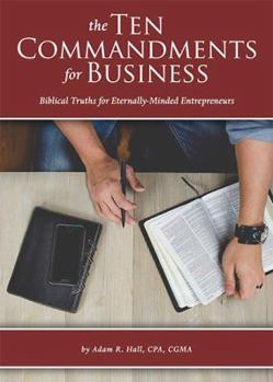 Paperback The Ten Commandments for Business: Biblical Truths for Eternally-Minded Entrepreneurs Book