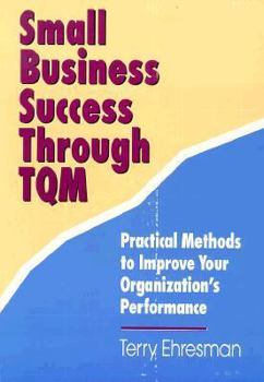 Paperback Small Business Success Through Tqm: Practical Methods to Improve Your Organization's Performance Book