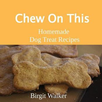 Paperback Chew On This: Homemade Dog Treat Recipes Book