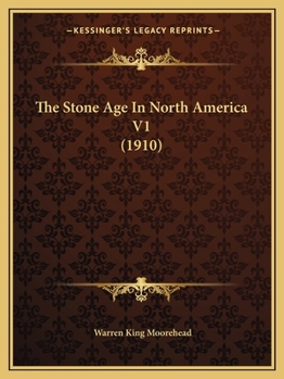 Paperback The Stone Age In North America V1 (1910) Book