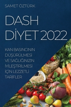 Paperback Dash D&#304;yet 2022: Kan Basincinin Dü&#350;ürülmes&#304; Ve Sa&#286;li&#286;inizin &#304;y&#304;le&#350;t&#304;r&#304;lmes&#304; &#304;ç&# [Turkish] Book