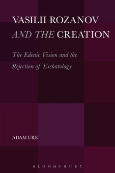 Paperback Vasilii Rozanov and the Creation: The Edenic Vision and the Rejection of Eschatology Book