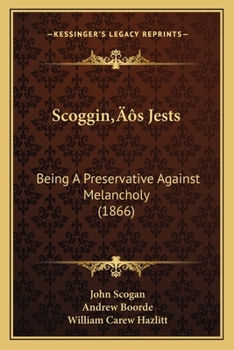 Paperback Scoggin's Jests: Being A Preservative Against Melancholy (1866) Book