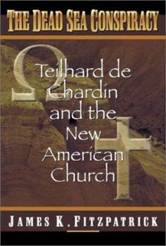 The Dead Sea Conspiracy: Teilhard De Chardin and the New American Church