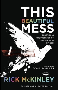 Paperback This Beautiful Mess: Practicing the Presence of the Kingdom of God Book