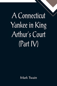 A Connecticut Yankee in King Arthur's Court, Part 4.