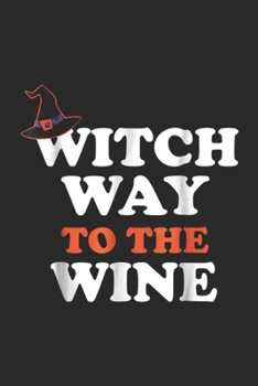 Paperback Witch Way To The Wine: Witch Way To The Wine Halloween Witch Wine Journal/Notebook Blank Lined Ruled 6x9 100 Pages Book