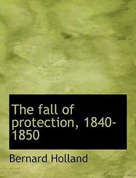 Paperback The Fall of Protection, 1840-1850 Book