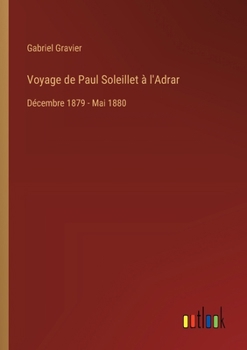 Voyage de Paul Soleillet à l'Adrar: Décembre 1879 - Mai 1880 (French Edition)