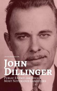 Paperback John Dillinger: Public Enemy: Americas Most Notorious Gangsters Book