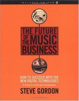 Paperback The Future of the Music Business: How to Succeed with the New Digital Technologies [With CDROM] Book