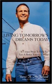 Hardcover Living Tomorrow's Dreams Today: 12 Steps Toward a Better Tomorrow Book