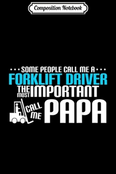 Composition Notebook: Forklift driver important they call me papa text Journal/Notebook Blank Lined Ruled 6x9 100 Pages