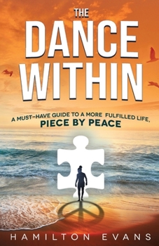 Paperback The Dance Within: A Must-Have Guide To A More Fulfilled Life, Piece by Peace Book