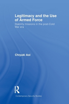 Legitimacy and the Use of Armed Force: Stability Missions in the Post-Cold War Era