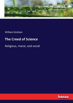 Paperback The Creed of Science: Religious, moral, and social Book