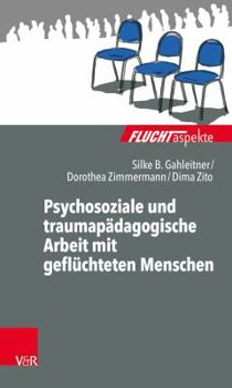 Paperback Psychosoziale Und Traumapadagogische Arbeit Mit Gefluchteten Menschen [German] Book