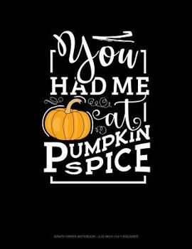 Paperback You Had Me at Pumpkin Spice: Graph Paper Notebook - 0.25 Inch (1/4) Squares Book