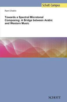 Paperback Towards a Spectral Microtonal Composing: A Bridge between Arabic and Western Music Book