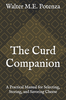 Paperback The Curd Companion: A Practical Manual for Selecting, Storing, and Savoring Cheese Book