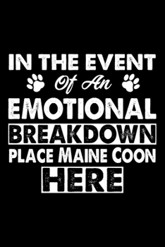 Paperback In The Event Emotional Breakdown Place Maine Coon Here: Cute Maine Coon Ruled Notebook, Great Accessories & Gift Idea for Maine Coon Owner & Lover.def Book