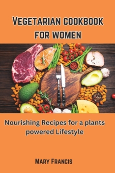 Paperback Vegetarian cookbook for women: Nourishing Recipes for a Plant-Powered Lifestyle Book