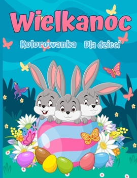 Paperback Wielkanocna kolorowanka dla dzieci: 30 uroczych i zabawnych obrazk?w w wieku 2-12 lat [Polish] Book