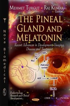 Hardcover The Pineal Gland and Melatonin: Recent Advances in Development, Imaging, Disease and Treatment (Endocrinology Research and Clinical Developments) Book
