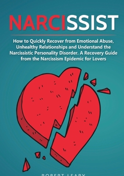 Paperback Narcissist: How to Quickly Recover from Emotional Abuse, Unhealthy Relationships and Understand the Narcissistic Personality Disorder. A Recovery Guid Book