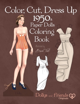 Paperback Color, Cut, Dress Up 1950s Paper Dolls Coloring Book, Dollys and Friends Originals: Vintage Fashion History Paper Doll Collection, Adult Coloring Page Book