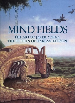 Hardcover Mind Fields: The Art of Jacek Yerka, the Fiction of Harlan Ellison Book