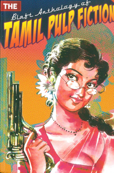The Blaft Anthology of Tamil Pulp Fiction, Vol. I - Book #1 of the Blaft Anthology of Tamil Pulp Fiction