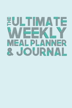 Paperback The Ultimate Weekly Meal Planner & Journal: Keep Track Of Meal Ideas, Shopping Lists, Meals Prepared & Notes 60 Weeks 121 Pages Easy & Convenient Book
