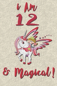 I am 12 & Magical! NoteBook Blank: Unicorn NoteBook Blank for 12 years old girls with cute unicorns Features matte premium cover 6 x 9 size Pages: 100