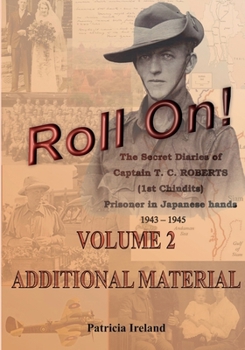 Paperback Roll On!: The Secret Diaries of Captain T. C. ROBERTS (1st Chindits) Prisoner in Japanese hands VOLUME 2: ADDITIONAL MATERIAL Book