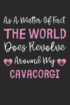 As A Matter Of Fact The World Does Revolve Around My CavaCorgi: Lined Journal, 120 Pages, 6 x 9, CavaCorgi Dog Gift Idea, Black Matte Finish (As A ... Does Revolve Around My CavaCorgi Journal)