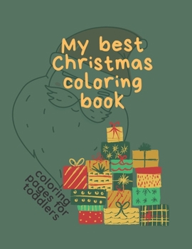 My Best Christmas Coloring Book Coloring Pages for Toddlers: Fun Easy and Relaxing for Kids ages 2-10 Happy Holidays!